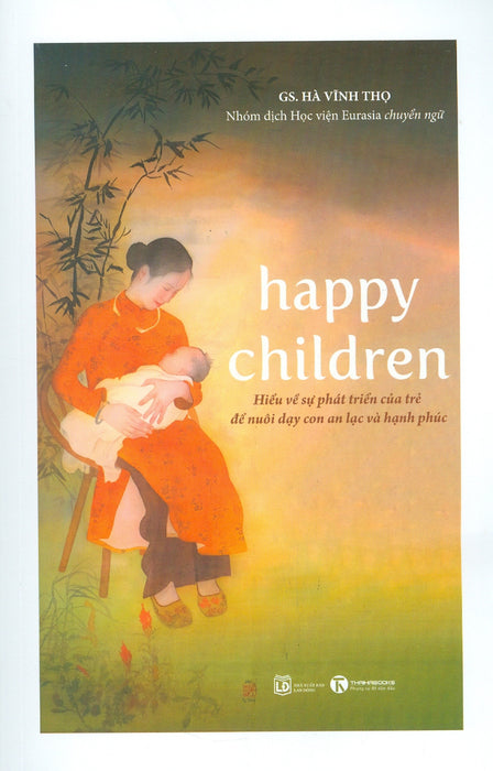 Happy Children - Hiểu Về Sự Phát Triển Của Trẻ Để Nuôi Dạy Con An Lạc Và Hạnh Phúc