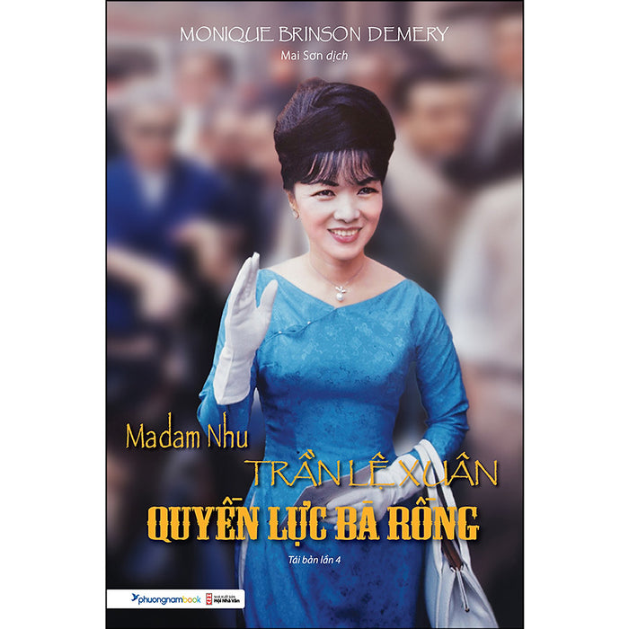 Madam Nhu Trần Lệ Xuân Quyền Lực Bà Rồng (Tái Bản)