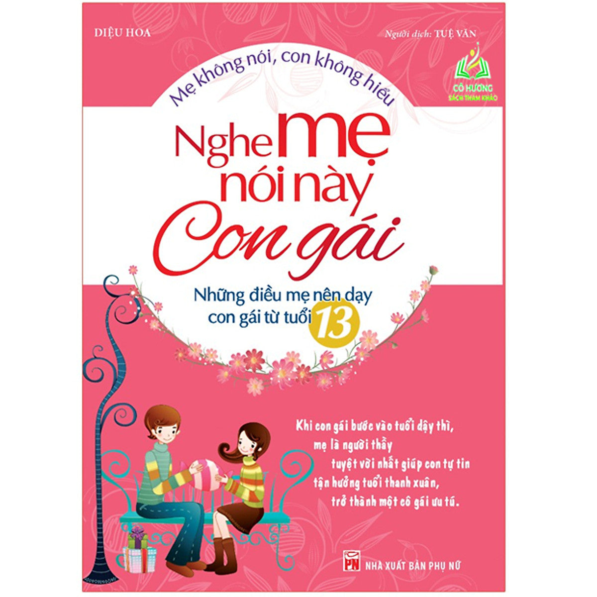 Sách- Nghe Mẹ Nói Này Con Gái - Những Điều Mẹ Nên Dạy Con Gái Từ Tuổi 13( Tái Bản)