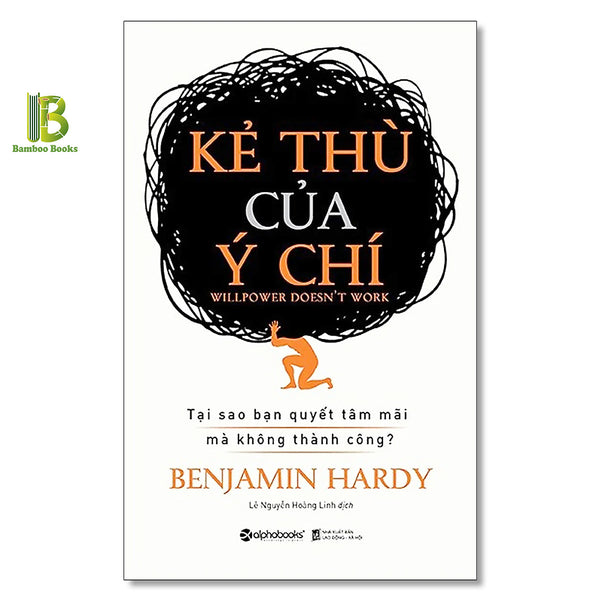 Sách - Kẻ Thù Của Ý Chí - Tiến Sĩ Benjamin Hardy - Alphabooks - Tặng Kèm Bookmark Bamboo Books
