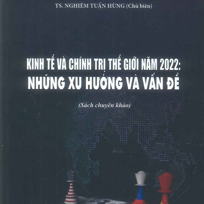 Kinh Tế Và Chính Trị Thế Giới Năm 2022: Những Xu Hướng Và Vấn Đề (Sách Chuyên Khảo)