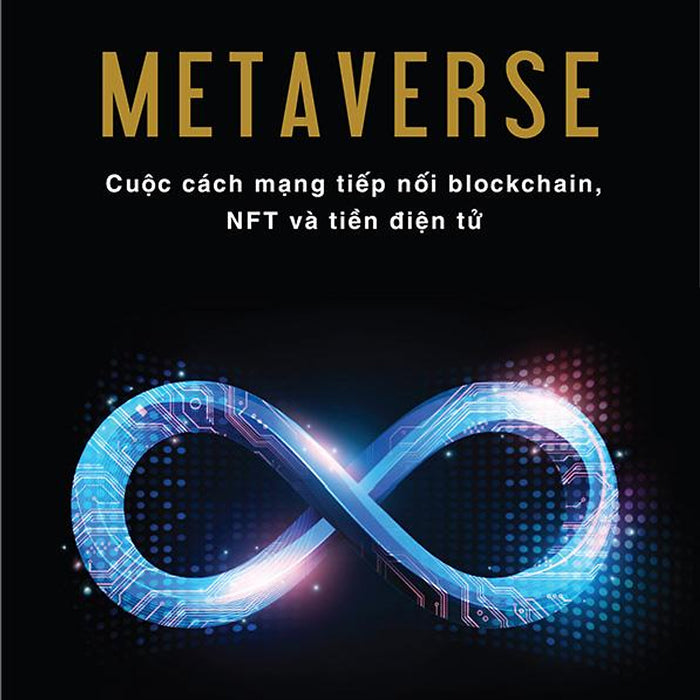Metaverse - Cuộc Cách Mạng Tiếp Nối Blockchain, Nft Và Tiền Điện Tử