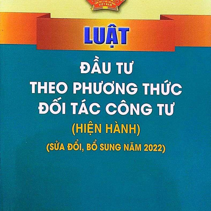 Luật Đầu Tư Theo Phương Thức Đối Tác Công Tư (Hiện Hành) (Sửa Đổi, Bổ Sung Năm 2022)