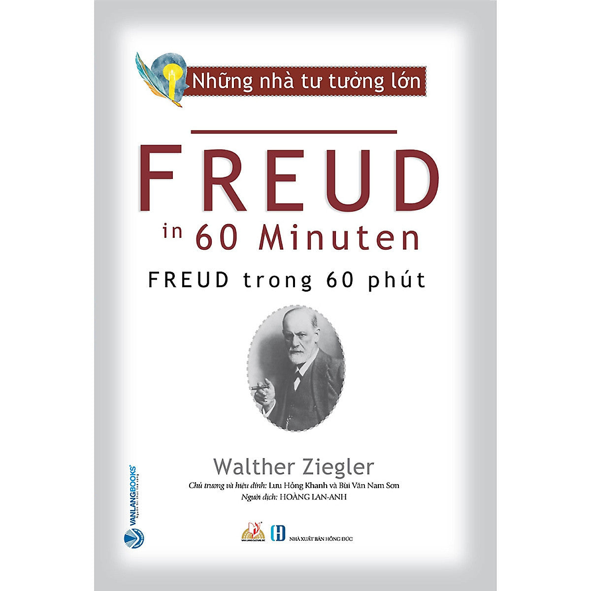 Những Nhà Tư Tưởng Lớn - Freud Trong 60 Phút - Walther Ziegler - Hoàng Lan Anh Dịch - Lưu Hồng Khanh & Bùi Văn Nam Sơn Hiệu Đính - (Bìa Mềm)
