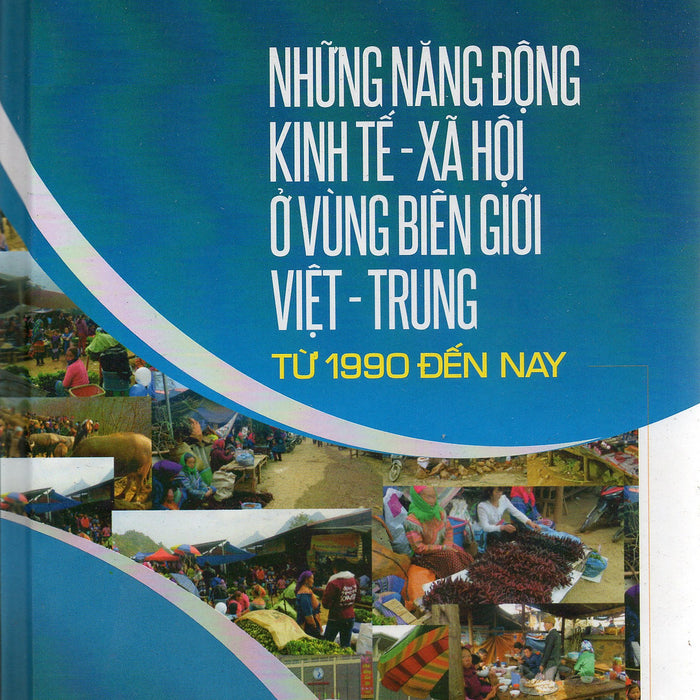 Những Năng Động Kinh Tế - Xã Hội Ở Vùng Biên Giới Việt - Trung Từ 1990 Đến Nay