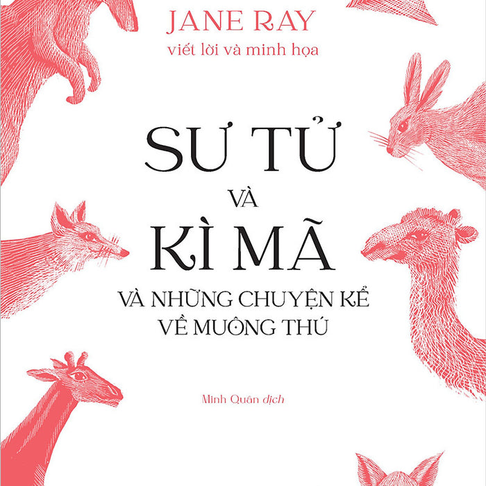 Sách - Sư Tử Và Kì Mã Và Những Chuyện Kể Về Muông Thú - Jane Ray - Kim Đồng