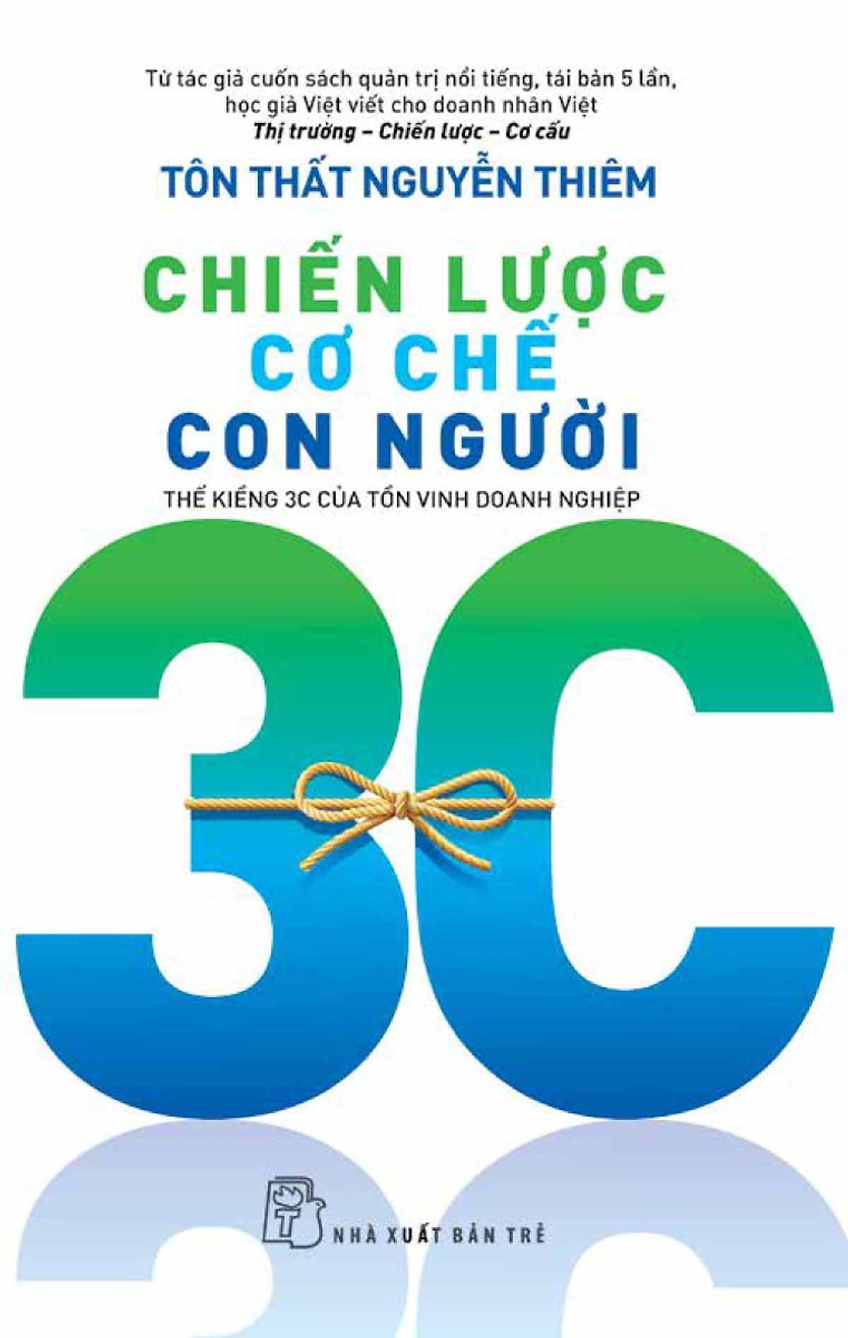 Chiến Lược - Cơ Chế - Con Người: Thế Kiềng 3C Của Tồn Vinh Doanh Nghiệp _Tre
