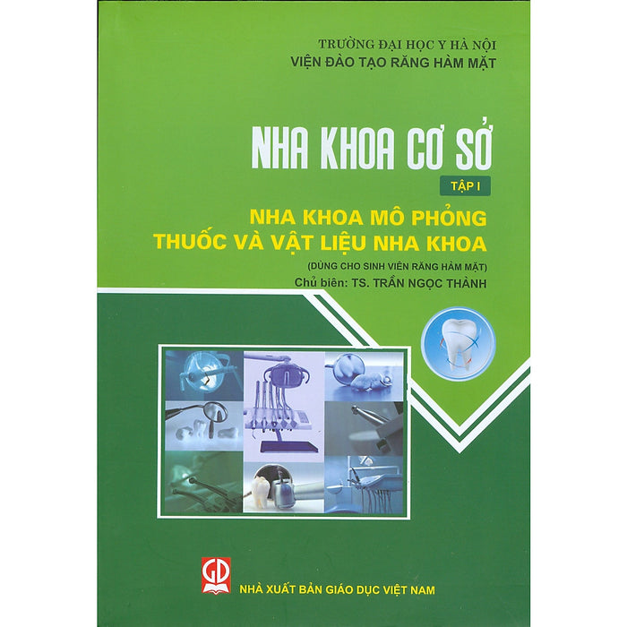 Nha Khoa Cơ Sở - Tập 1 - Nha Khoa Mô Phỏng Thuốc Và Vật Liệu Nha Khoa (Dùng Cho Sinh Viên Răng Hàm Mặt)