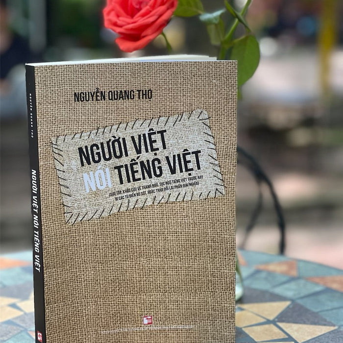 Người Việt Nói Tiếng Việt – Sưu Tầm Và Khảo Cứu Vê Thành Ngữ, Tục Ngữ Tiếng Việt Trước Nay Bị Bỏ Sót, Hoặc Trao Đổi Lại Phần Giải Nghĩa – Nguyễn Quang Thọ - Nxb Tổng Hợp Hcm