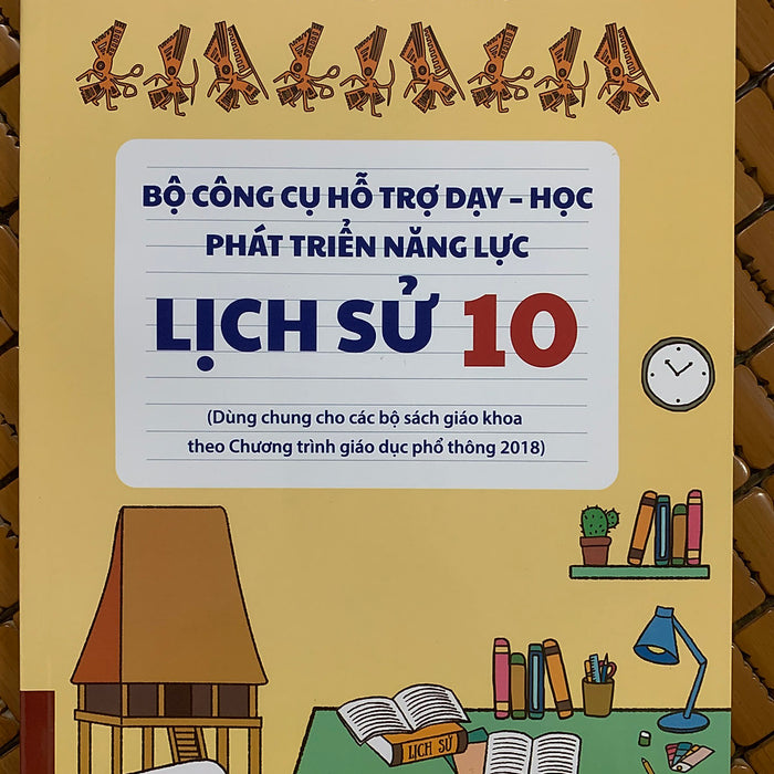 Bộ Công Cụ Hỗ Trợ Dạy - Học Phát Triển Năng Lực Lịch Sử 10