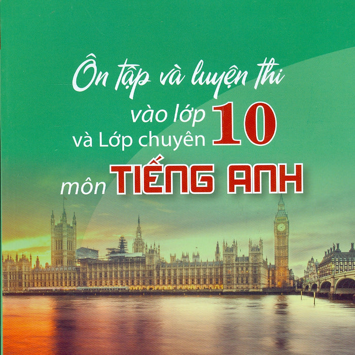 Ôn Tập Và Luyện Thi Vào Lớp 10 Và Lớp Chuyên Môn Tiếng Anh