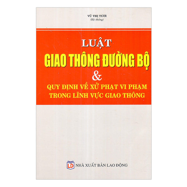 Luật Giao Thông Đường Bộ Và Quy Định Về Xử Phạt Vi Phạm Trong Lĩnh Vực Giao Thông