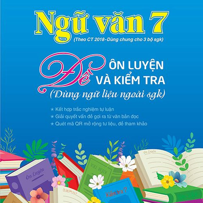 Ngữ Văn 7 - Đề Ôn Luyện Và Kiểm Tra (Dùng Ngữ Liệu Ngoài Sgk)