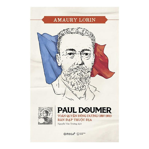 Sách Paul Doumer - Toàn Quyền Đông Dương (1897 - 1902) Bàn Đạp Thuộc Địa - Alphabooks - Bản Quyền