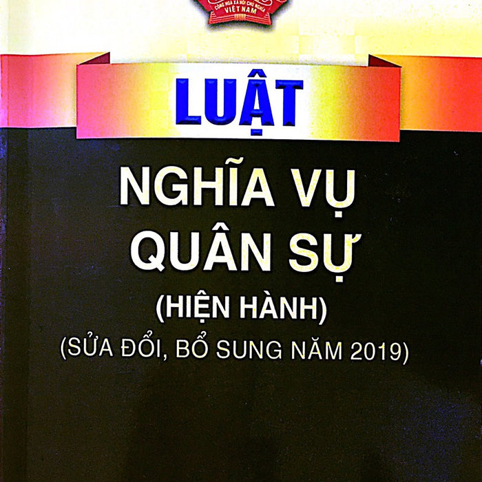 Luật Nghĩa Vụ Quân Sự ( Hiện Hành) (Sửa Đổi, Bổ Sung Năm 2019)