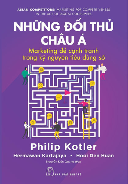 Những Đối Thủ Châu Á: Marketing Để Cạnh Tranh Trong Kỷ Nguyên Tiêu Dùng Số - Philip Kotler, Hermawan Kartajaya, Hooi Den Huan - Nguyễn Đức Quang Dịch - (Bìa Mềm)