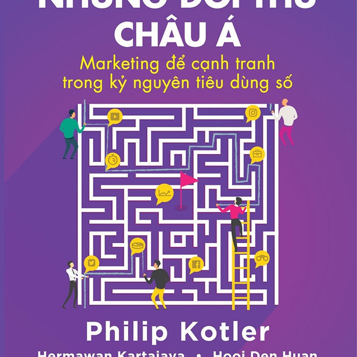 Những Đối Thủ Châu Á: Marketing Để Cạnh Tranh Trong Kỷ Nguyên Tiêu Dùng Số - Philip Kotler, Hermawan Kartajaya, Hooi Den Huan - Nguyễn Đức Quang Dịch - (Bìa Mềm)