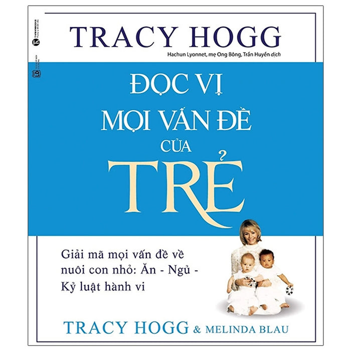 Đọc Vị Mọi Vấn Đề Của Trẻ - Giải Mã Mọi Vấn Đề Về Nuôi Con Nhỏ: Ăn - Ngủ - Kỷ Luật Hành Vi (Tái Bản)