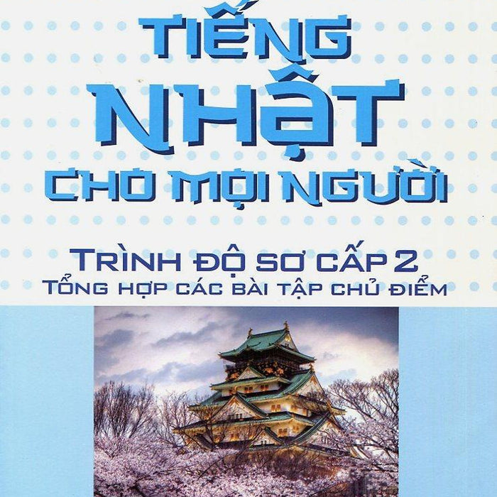 Sách Tiếng Nhật Cho Mọi Người - Trình Độ Sơ Cấp 2