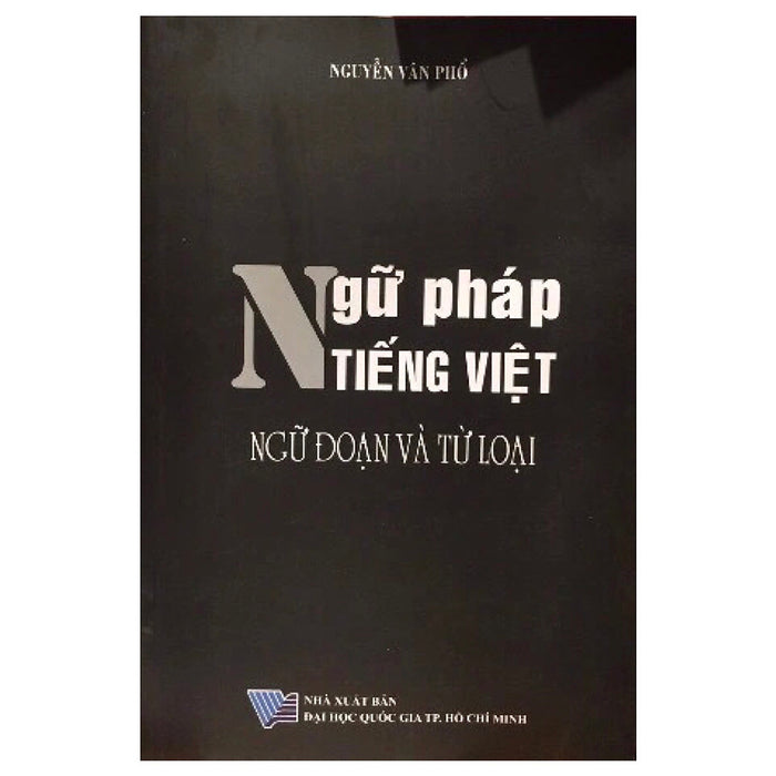 Ngữ Pháp Tiếng Việt - Ngữ Đoạn Và Từ Loại - Nguyễn Vân Phổ - (Bìa Mềm)