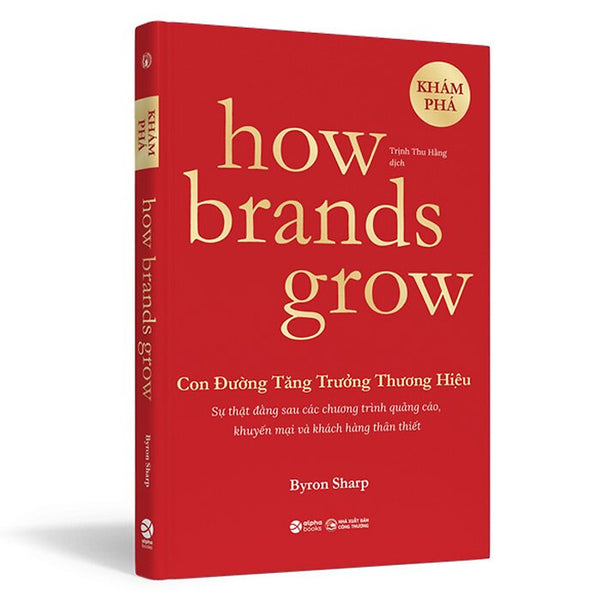How Brands Grow - Con Đường Tăng Trưởng Thương Hiệu - Khám Phá - Byron Sharp - Trịnh Thu Hằng Dịch - (Bìa Mềm)