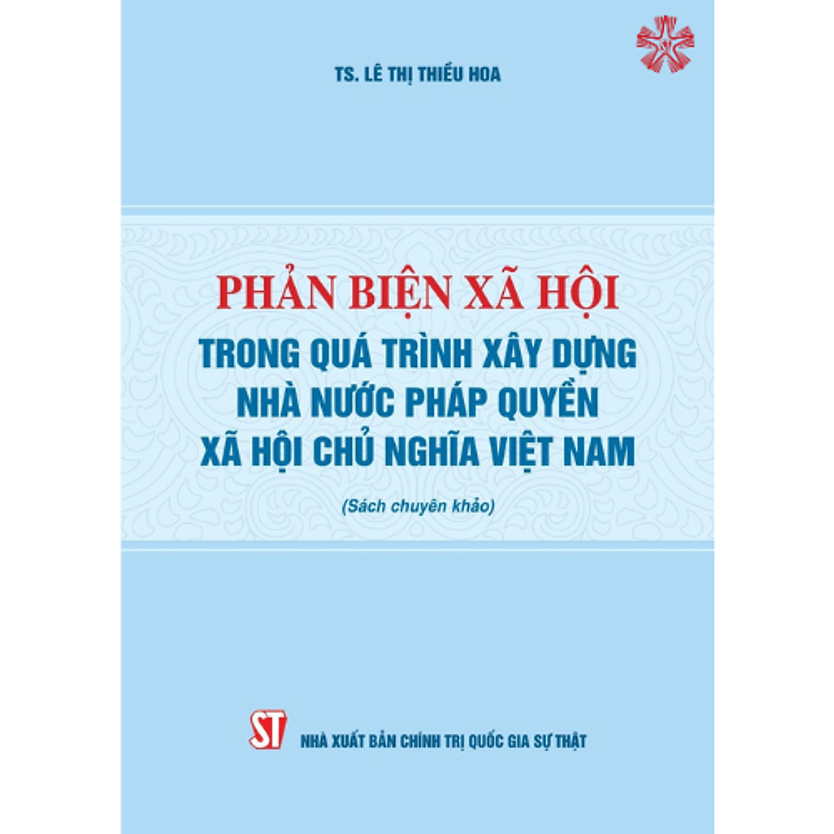 Phản Biện Xã Hội Trong Quá Trình Xây Dựng Nhà Nước Pháp Quyền Xã Hội Chủ Nghĩa Việt Nam (Sách Chuyên Khảo)