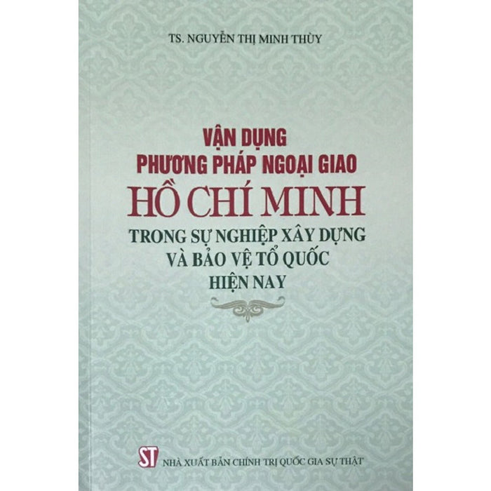 Sách Vận Dụng Phương Pháp Ngoại Giao Hồ Chí Minh Trong Sự Nghiệp Xây Dựng Và Bảo Vệ Tổ Quốc Hiện Nay