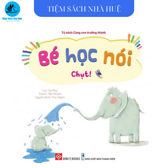 Sách Bé Học Nói - Chụt! - Dành Cho Bé Từ 0-6 Tuổi - Đinh Tị