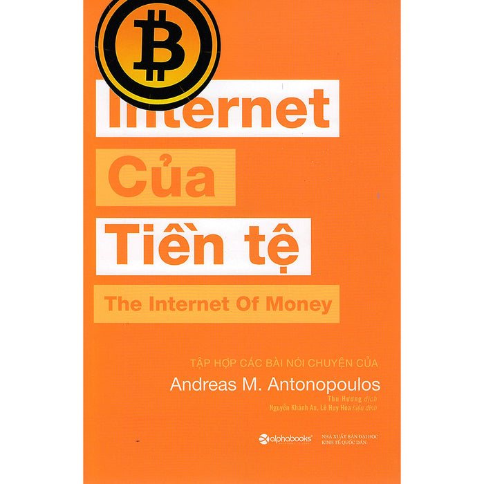 Cuốn Sách Giúp Bạn Hiểu Được Bản Chất Của Tiền Tệ, Nền Kinh Tế Truyền Thống, Để Từ Đó Hiểu Sâu Hơn Về Bitcoin Và Blockchain: Internet Của Tiền Tệ