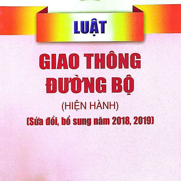 Luật Giao Thông Đường Bộ (Hiện Hành) (Sửa Đổi, Bổ Sung Năm 2018, 2019)