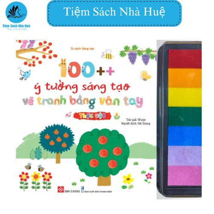 Sách 100++ Ý Tưởng Sáng Tạo Vẽ Tranh Bằng Vân Tay - Thực Vật: Vẽ Tranh Bằng Vân Tay - Sáng Tạo, Đinh Tị