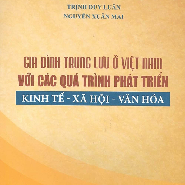 Gia Đình Trung Lưu Ở Việt Nam Với Các Quá Trình Phát Triển Kinh Tế - Xã Hội - Văn Hóa