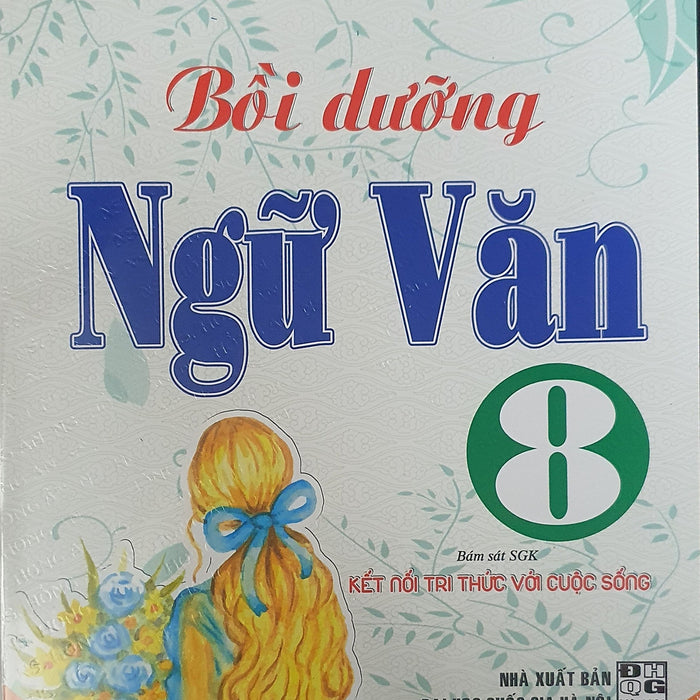 Bồi Dưỡng Ngữ Văn 8 ( Bám Sát Sgk Kết Nối Tri Thức Với Cuộc Sống)