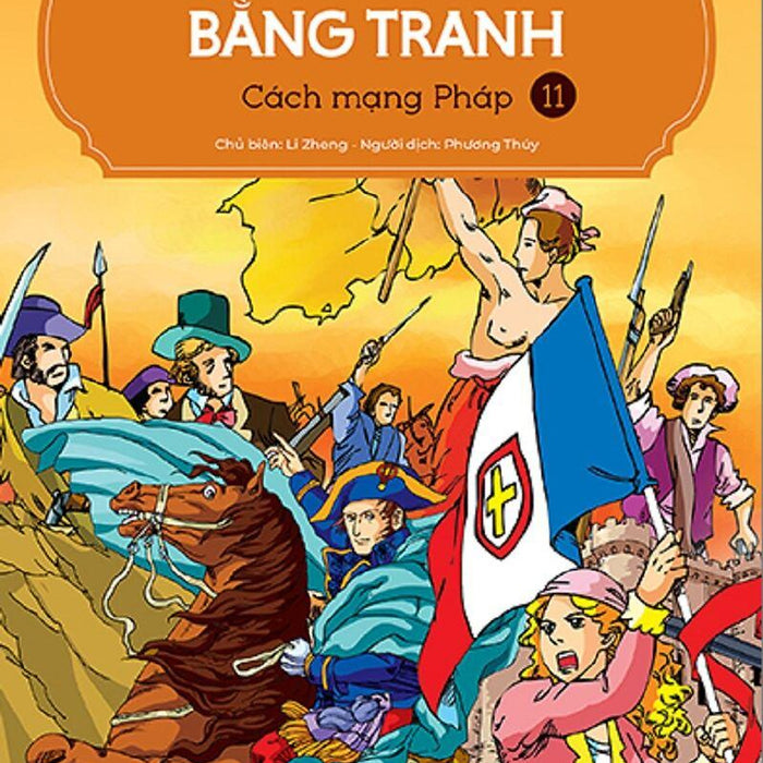 Lược Sử Thế Giới Bằng Tranh - Tập 11 - Cách Mạng Pháp