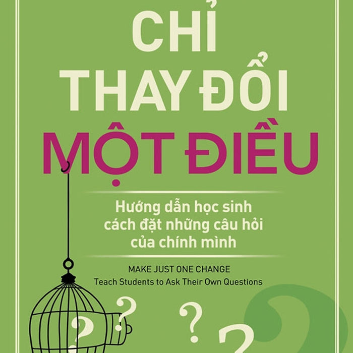 Chỉ Thay Đổi Một Điều - Hướng Dẫn Học Sinh Đặt Những Câu Hỏi Của Chính Mình