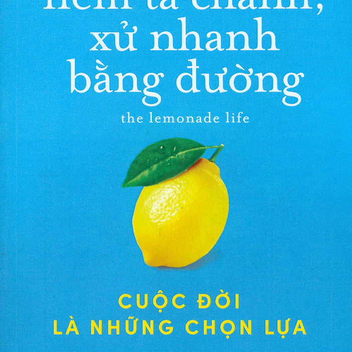 Đời Ném Ta Chanh, Xử Nhanh Bằng Đường: Cuộc Đời Là Những Chọn Lựa - Zack Friedman - Quế Anh Dịch - (Bìa Mềm)