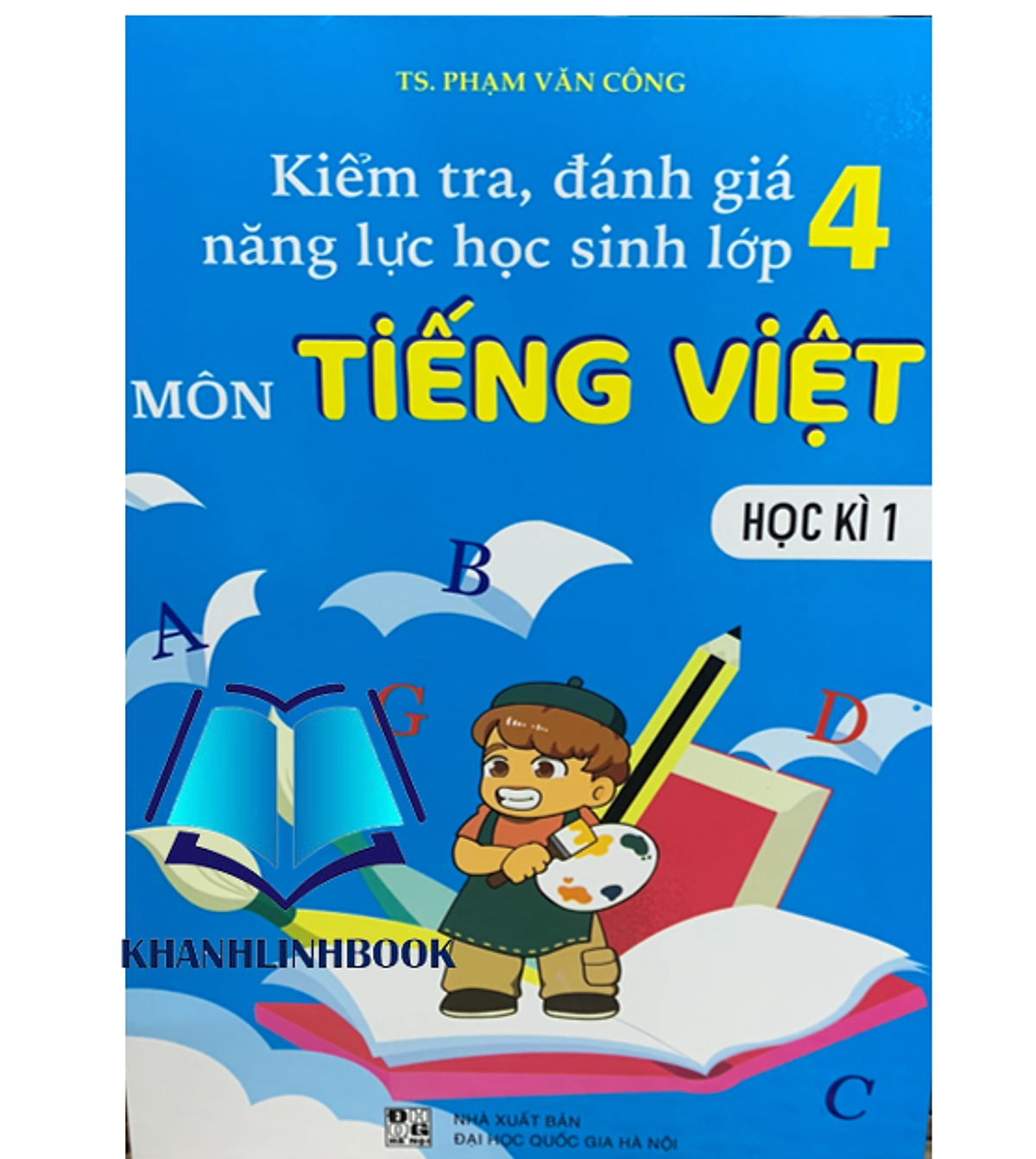 Sách - Kiểm Tra, Đánh Giá Năng Lực Học Sinh Lớp 4 - Môn Tiếng Việt - Học Kì 1
