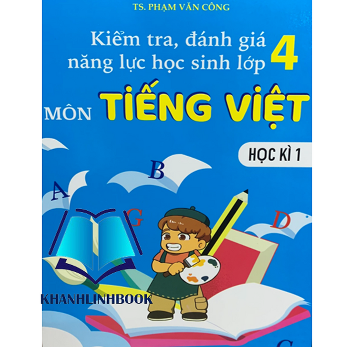 Sách - Kiểm Tra, Đánh Giá Năng Lực Học Sinh Lớp 4 - Môn Tiếng Việt - Học Kì 1