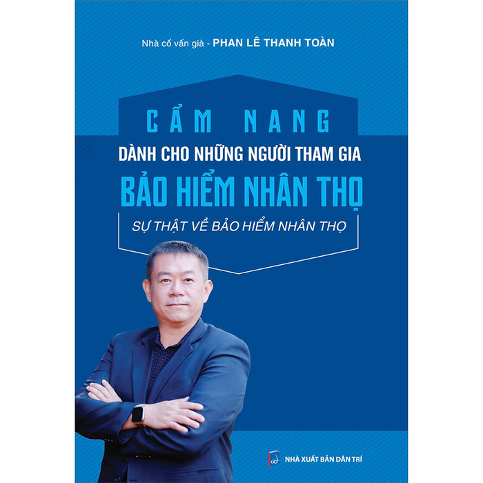 Cẩm Nang Dành Cho Những Người Tham Gia Bảo Hiểm Nhân Thọ - Sự Thật Về Bảo Hiểm Nhân Thọ