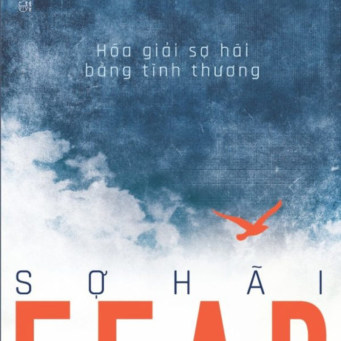 Fear Sợ Hãi - Hóa Giải Sợ Hãi Bằng Tình Thương