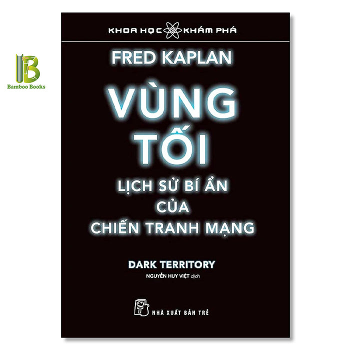 Sách - Vùng Tối - Lịch Sử Bí Ẩn Của Chiến Tranh Mạng - Khoa Học & Khám Phá - Fred Kaplan - Nxb Trẻ - Tặng Kèm Bookmark Bamboo Books