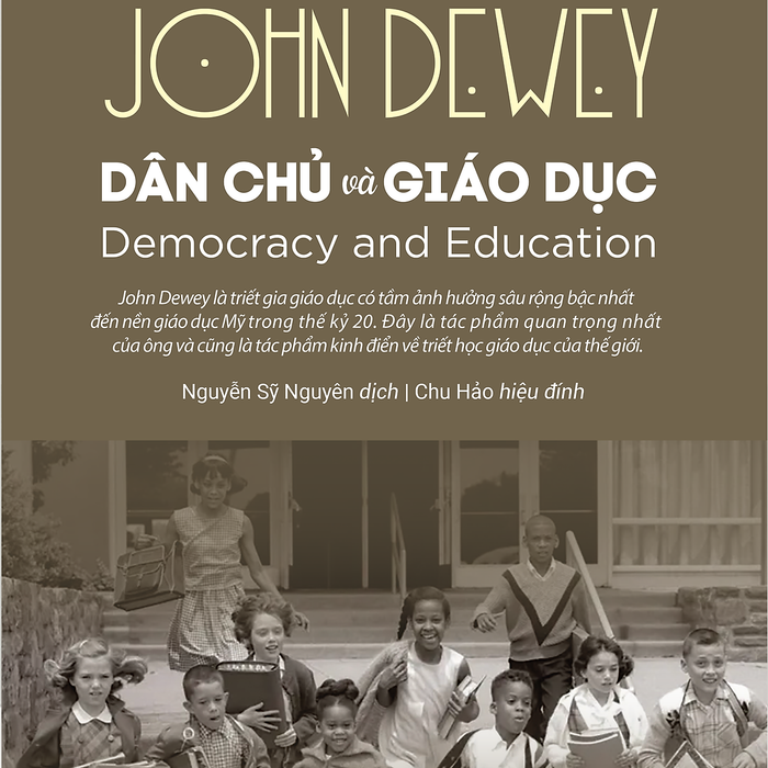 Dân Chủ Và Giáo Dục (Democracy And Education) - John Dewey - Nguyễn Sỹ Nguyên Dịch - Chu Hảo Hiệu Đính - (Bìa Cứng)