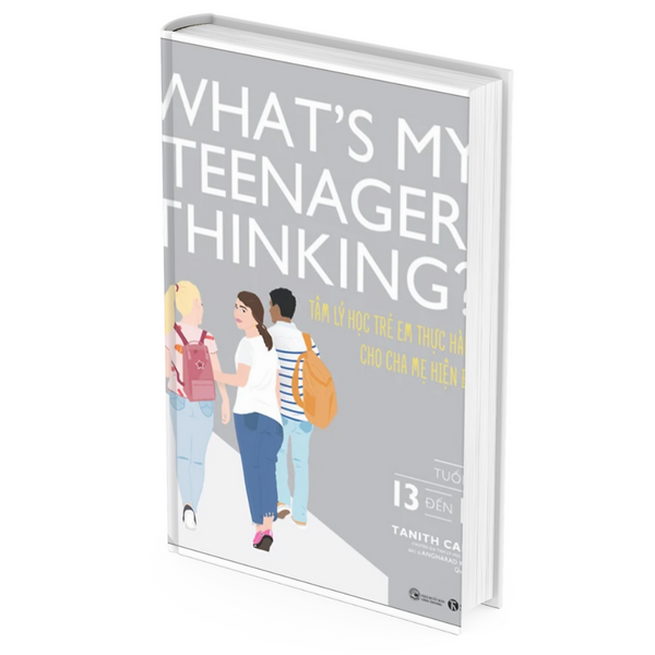 What'S My Teenager Thinking? - Tâm Lý Học Trẻ Em Thực Hành Cho Cha Mẹ Hiện Đại - Tuổi Từ 13 Đến 18 -
