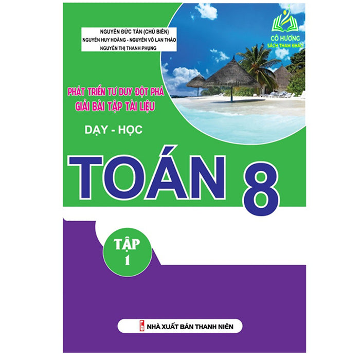 Sách - Phát Triển Tư Duy Đột Phá Giải Bài Tập Tài Liệu Dạy Học Toán 8 Tập 1 (Kv)