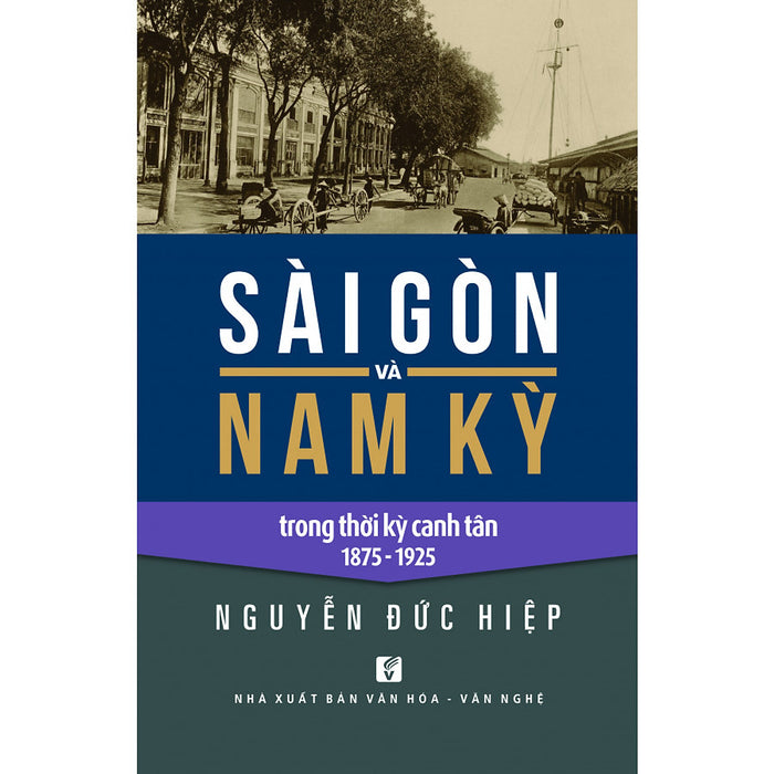 Sài Gòn Và Nam Kỳ Trong Thời Kỳ Canh Tân 1875 - 1925