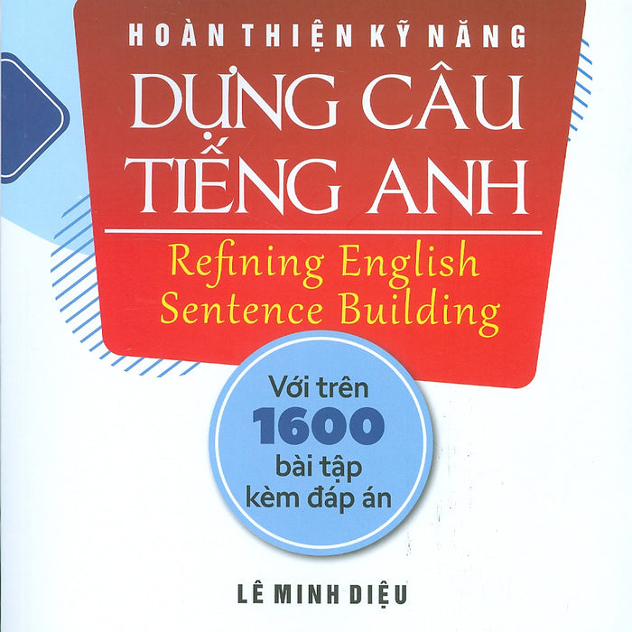 Hoàn Thiện Kỹ Năng Dựng Câu Tiếng Anh - Refining English Sentence Building