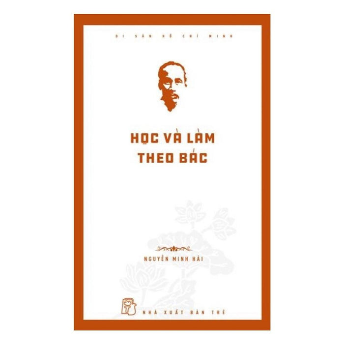 Di Sản Hồ Chí Minh - Học Và Làm Theo Bác - Bản Quyền