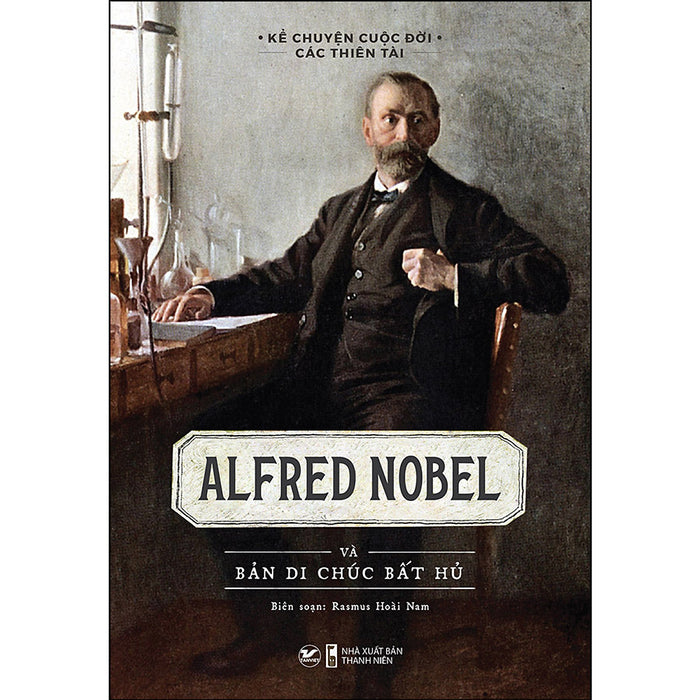 Sách: Alfred Nobel Và Bản Di Chúc Bất Hủ