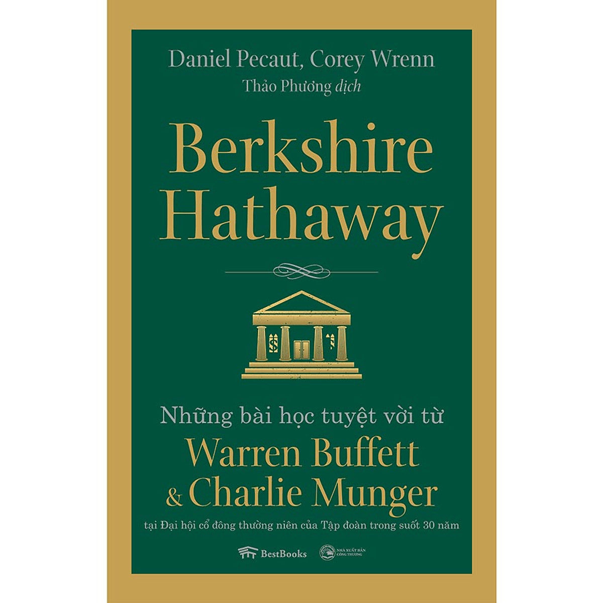 Berkshire Hathaway: Những Bài Học Tuyệt Vời Từ Warren Buffett Và Charlie Munger Tại Đại Hội Cổ Đông Thường Niên Của Tập Đoàn Trong Suốt 30 Năm (Tái Bản)