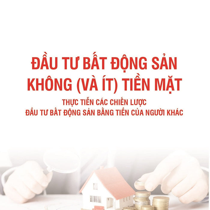 Đầu Tư Bất Động Sản Không (Và Ít) Tiền Mặt